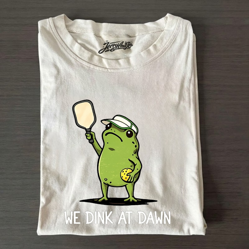 WE DINK AT DAWN PICKLE BALL SHIRT, PICKLE BALL PLAYER GIFT BN-0008