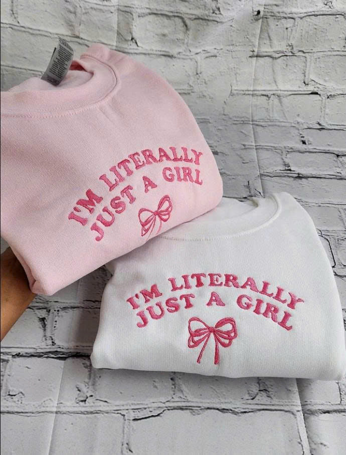 I'M LITERALLY JUST A GIRL SWEATSHIRT, EMBROIDERED QUOTE SHIRT - HOODIE - SWEATSHIRT PH-0040