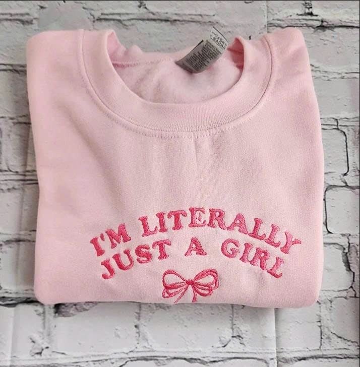 I'M LITERALLY JUST A GIRL SWEATSHIRT, EMBROIDERED QUOTE SHIRT - HOODIE - SWEATSHIRT PH-0040