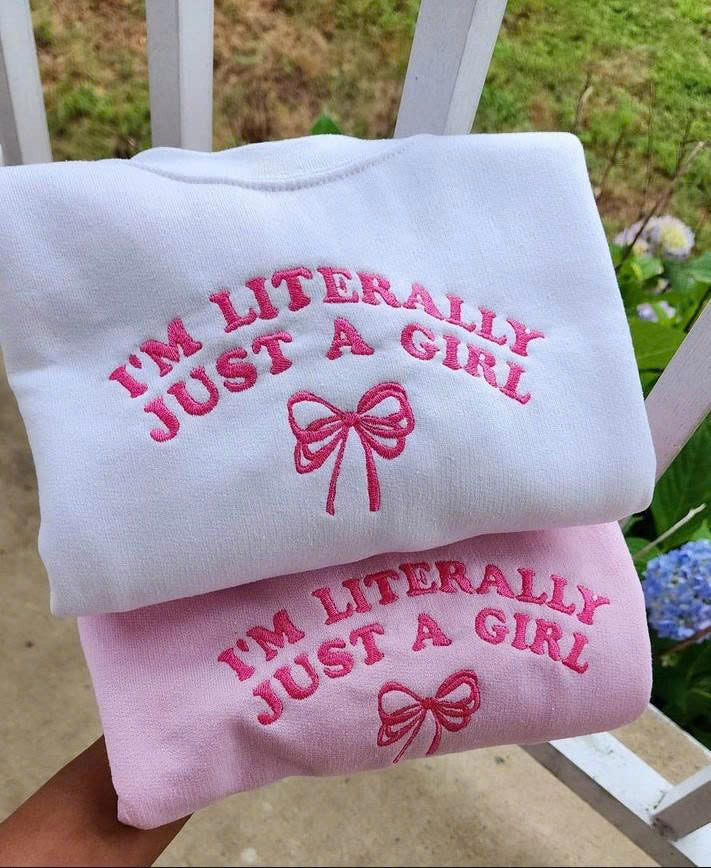 I'M LITERALLY JUST A GIRL SWEATSHIRT, EMBROIDERED QUOTE SHIRT - HOODIE - SWEATSHIRT PH-0040