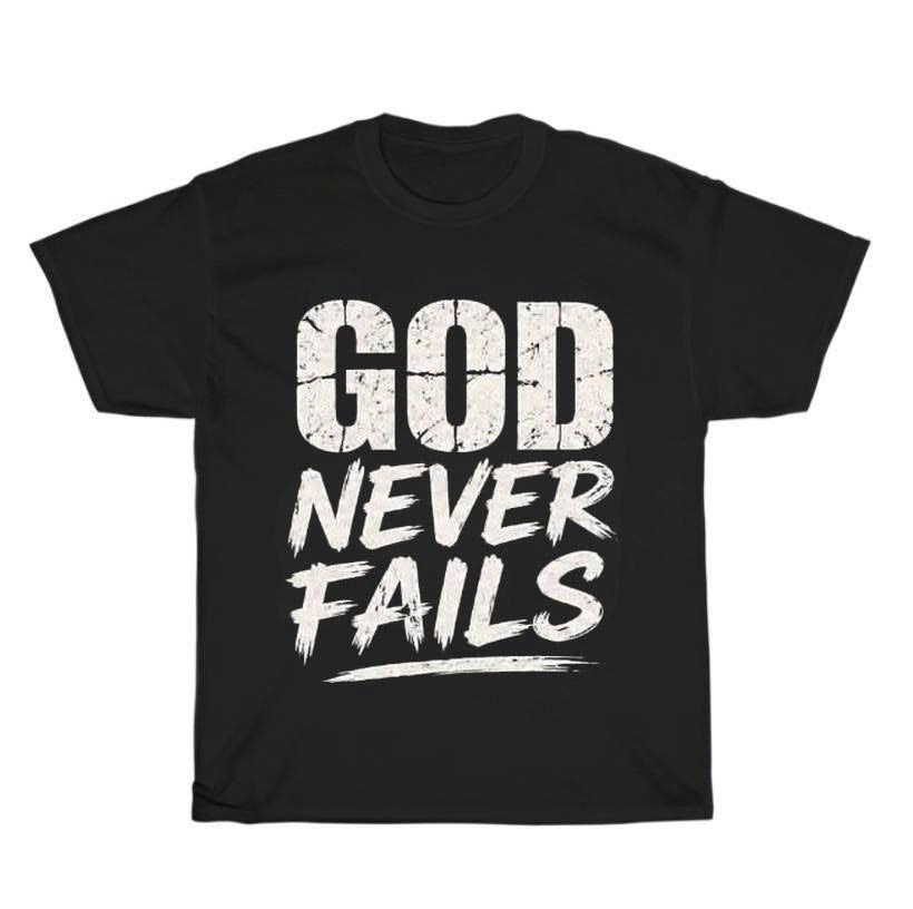 GOD NEVER FAILS CHRISTIAN T-SHIRT, FAITH GRAPHIC TEE, INSPIRATIONAL BIBLE VERSE SHIRT PH-0071