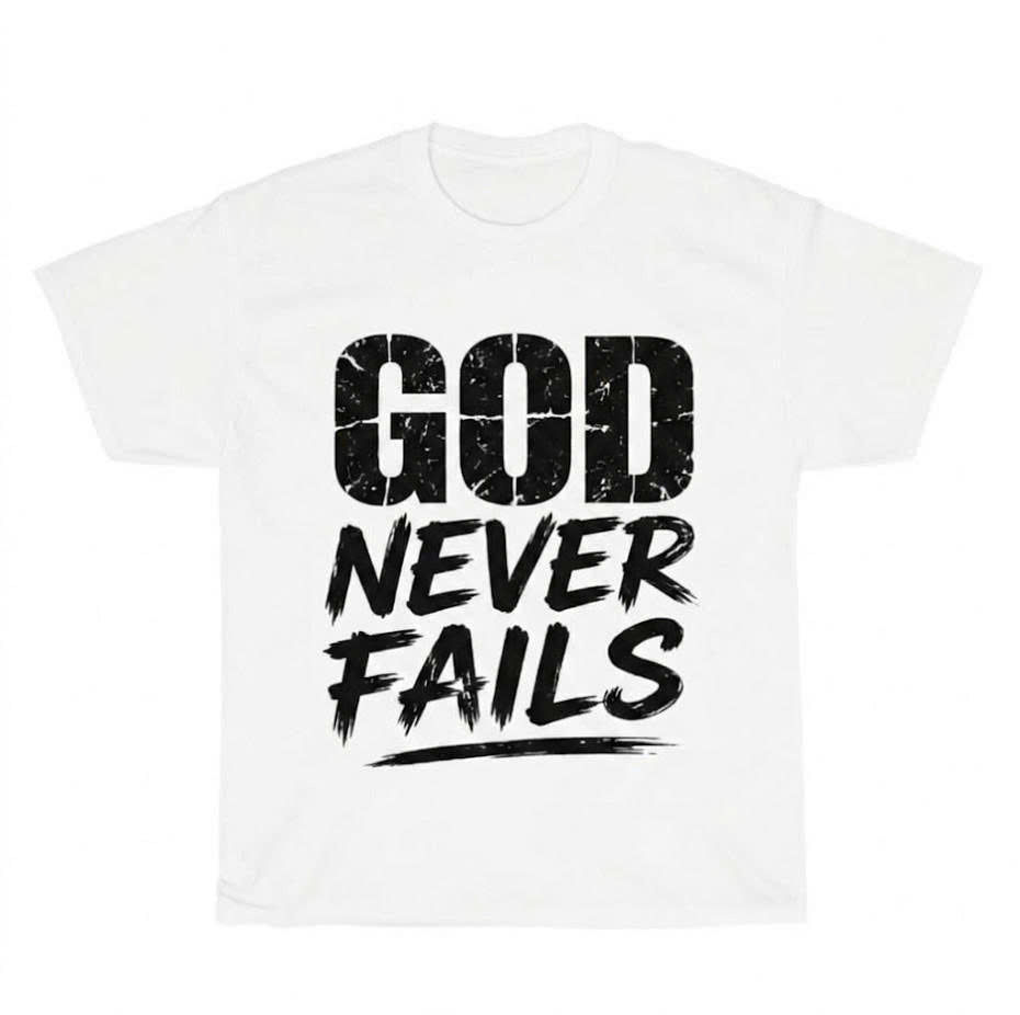 GOD NEVER FAILS CHRISTIAN T-SHIRT, FAITH GRAPHIC TEE, INSPIRATIONAL BIBLE VERSE SHIRT PH-0071